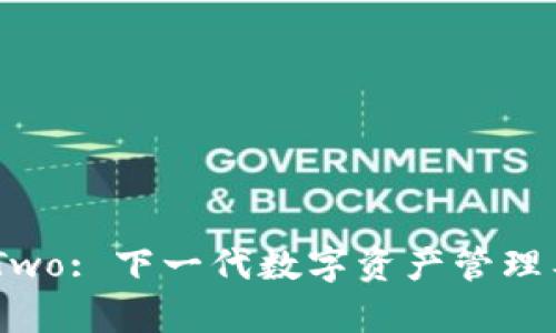 Bitpie Two: 下一代数字资产管理工具概述
